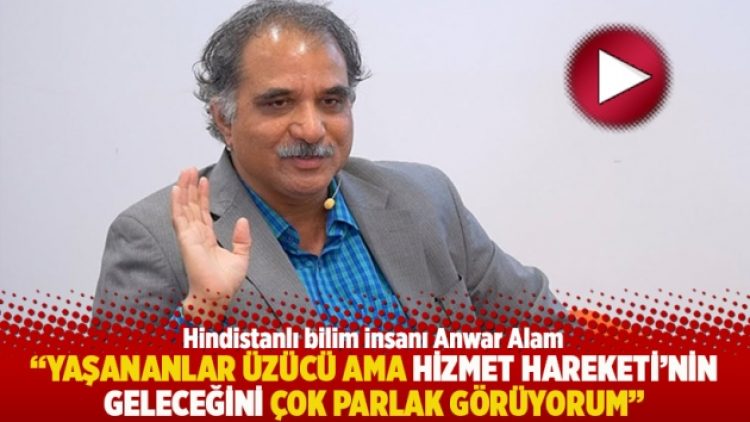 “Yaşananlar üzücü ama Hizmet Hareketi’nin geleceğini çok parlak görüyorum”