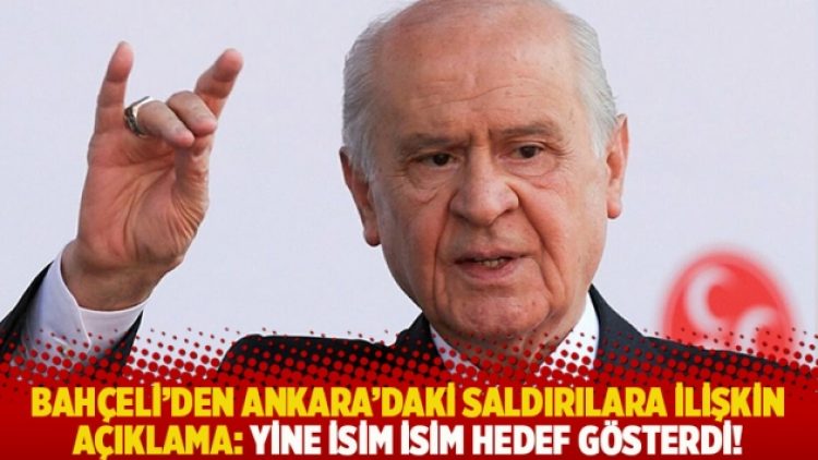 Bahçeli’den Ankara’daki saldırılara ilişkin açıklama: Yine isim isim hedef gösterdi!