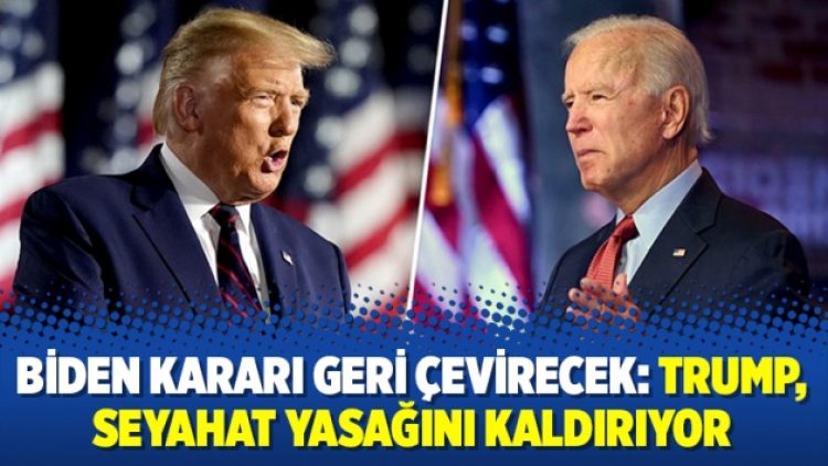 Biden kararı geri çevirecek: Trump, seyahat yasağını kaldırıyor