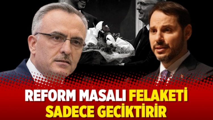 Reform masalı felaketi sadece geciktirir
