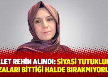 Adalet rehin alındı: Siyasi tutukluları cezaları bittiği halde bırakmıyorlar
