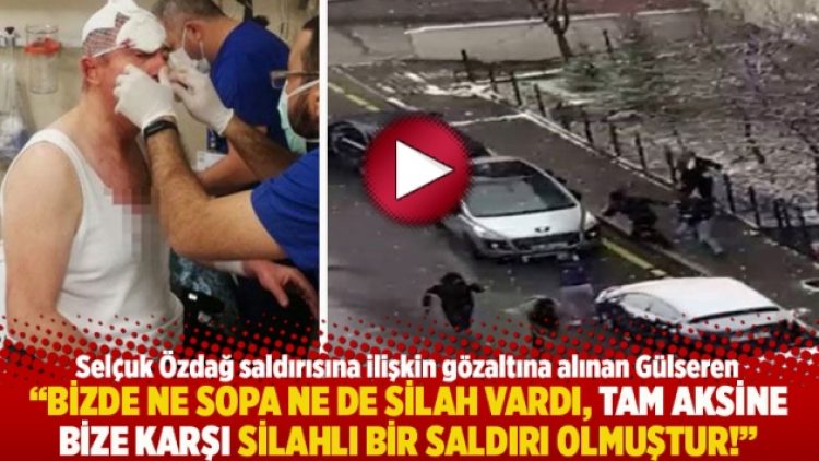 “Bizde ne sopa ne de silah vardı, tam aksine bize karşı silahlı bir saldırı olmuştur!”