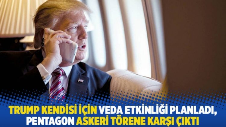 Trump kendisi için veda etkinliği planladı, Pentagon askeri törene karşı çıktı