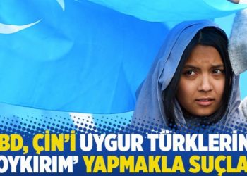 ABD, Çin’i Uygur Türklerine ‘soykırım’ yapmakla suçladı