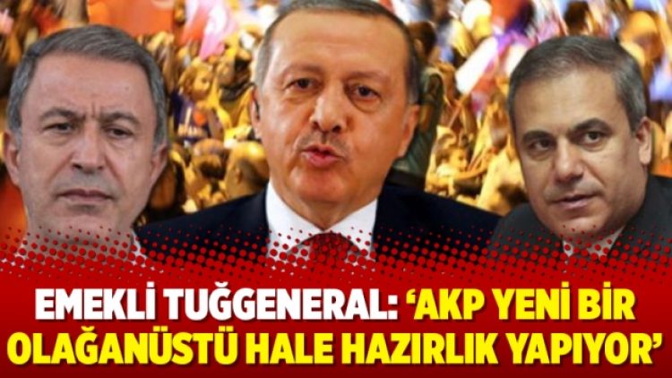 Emekli Tuğgeneral: ‘AKP yeni bir olağanüstü hale hazırlık yapıyor’
