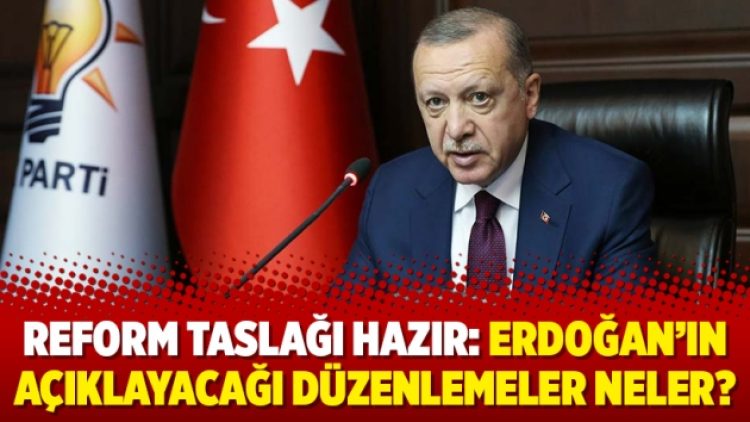 Reform taslağı hazır: Erdoğan’ın açıklayacağı düzenlemeler neler?