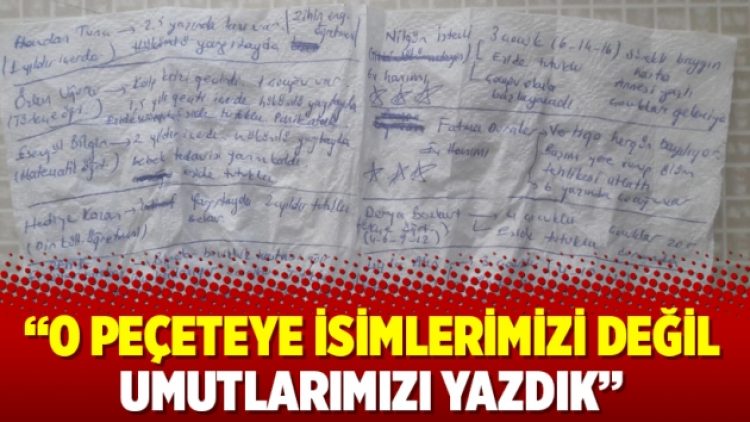 “O peçeteye isimlerimizi değil umutlarımızı yazdık”