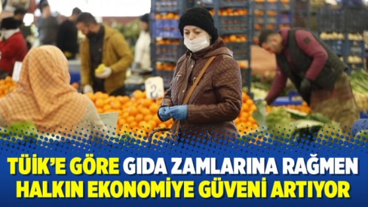 TÜİK’e göre gıda zamlarına rağmen halkın ekonomiye güveni artıyor