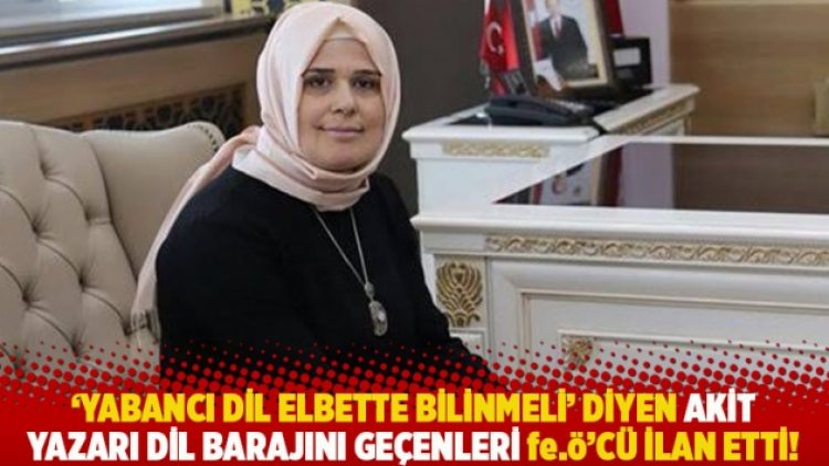 ‘Yabancı dil elbette bilinmeli’ diyen Akit yazarı dil barajını geçenleri fe.ö’cü ilan etti!