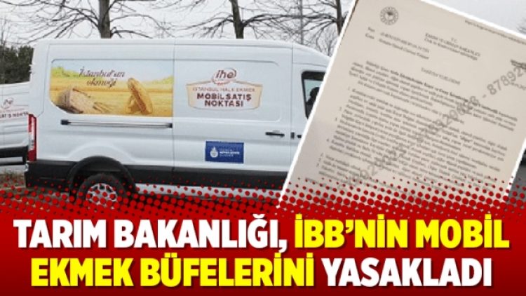 Tarım Bakanlığı, İBB’nin mobil ekmek büfelerini yasakladı