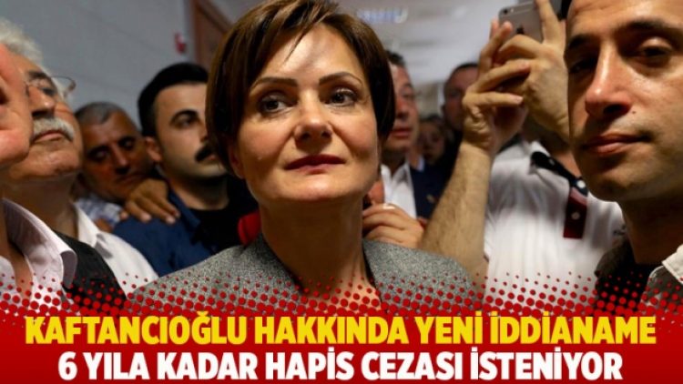 Kaftancıoğlu hakkında yeni iddianame: 6 yıla kadar hapis cezası isteniyor