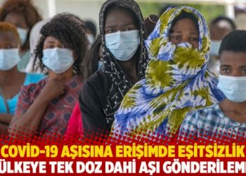 Covid-19 aşısına erişimde eşitsizlik: 92 ülkeye tek doz dahi aşı gönderilemedi