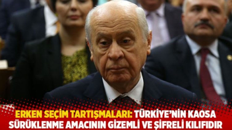 Bahçeli: Erken seçim dayatması Türkiye’nin kaosa sürüklenme amacının gizemli ve şifreli kılıfıdır