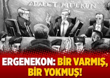Ergenekon: Bir varmış, bir yokmuş!