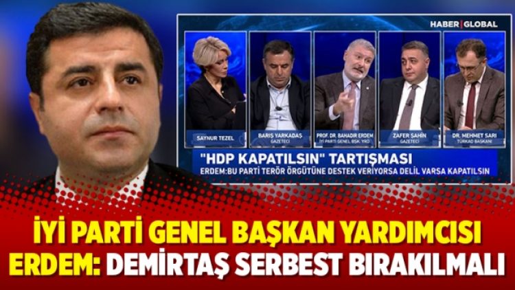 İYİ Parti Genel Başkan Yardımcısı Erdem: Demirtaş serbest bırakılmalı