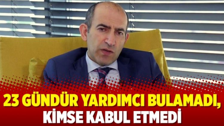 23 gündür yardımcı bulamadı, kimse kabul etmedi