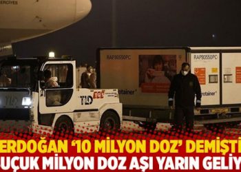 Erdoğan ’10 milyon doz’ demişti: 6 buçuk milyon doz aşı yarın geliyor