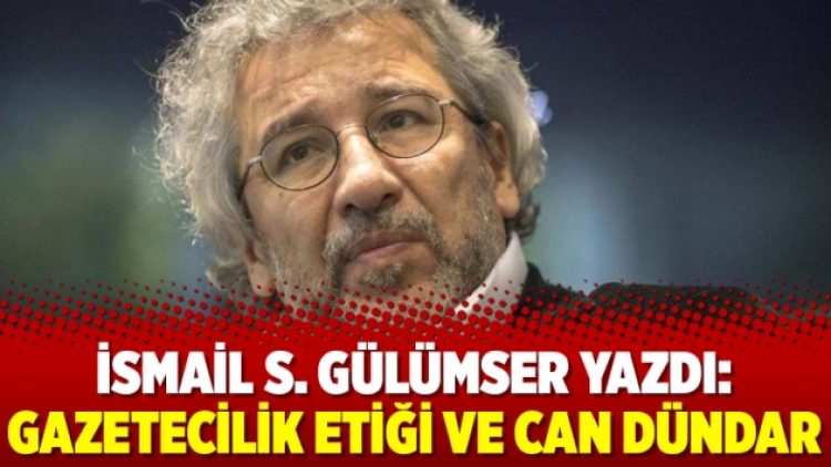İsmail S. Gülümser yazdı: Gazetecilik etiği ve Can Dündar