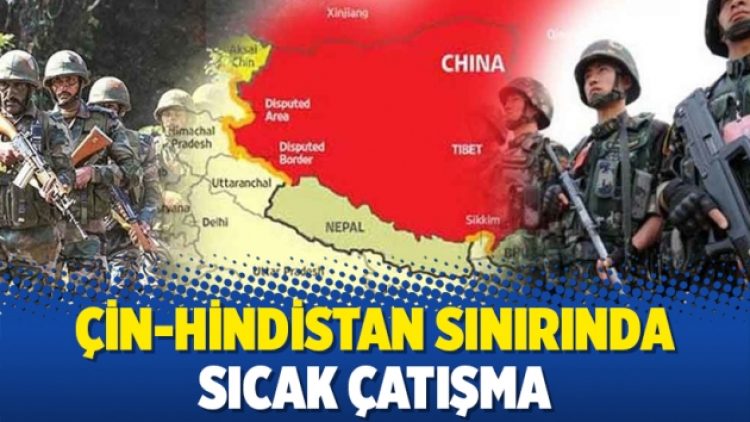 Çin-Hindistan sınırında sıcak çatışma
