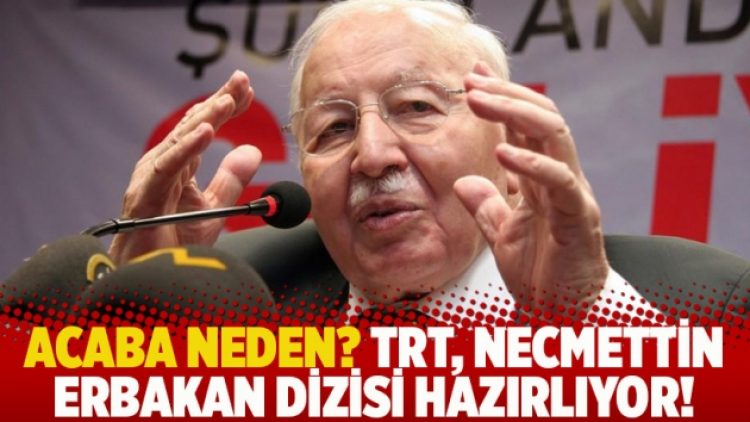 Acaba neden? TRT, Necmettin Erbakan dizisi hazırlıyor!