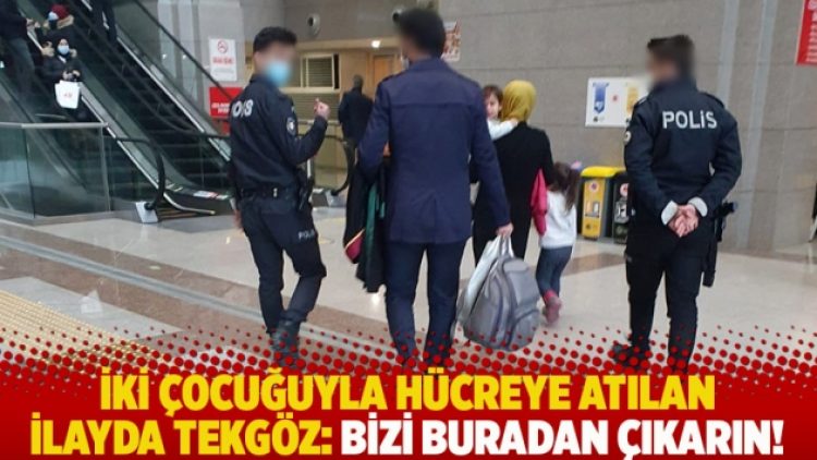 İki çocuğuyla hücreye atılan İlayda Tekgöz: Bizi buradan çıkarın