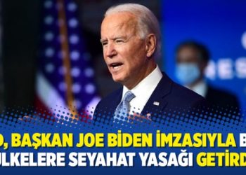 ABD, Başkan Joe Biden imzasıyla bazı ülkelere seyahat yasağı getirdi