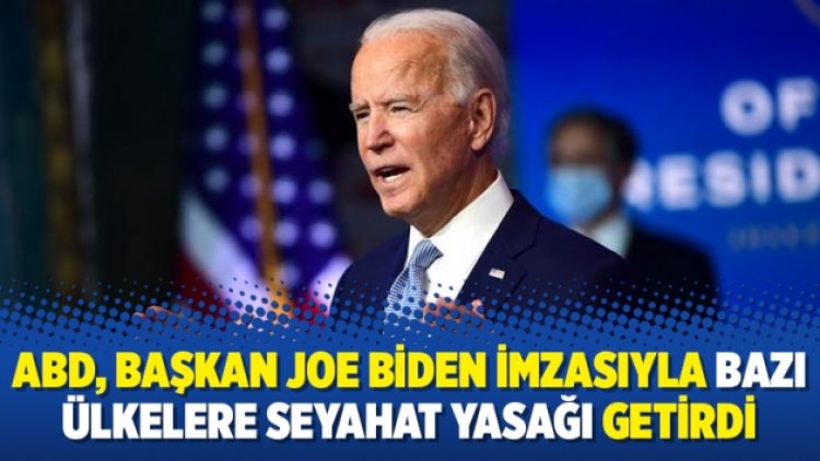 ABD, Başkan Joe Biden imzasıyla bazı ülkelere seyahat yasağı getirdi
