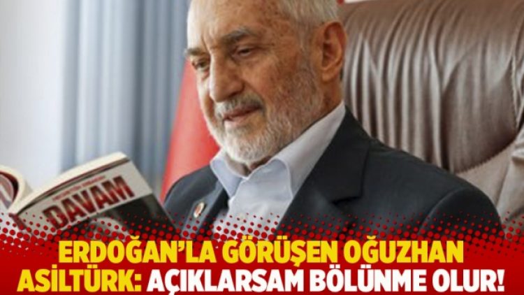 Erdoğan’la görüşen Oğuzhan Asiltürk: Açıklarsam bölünme olur