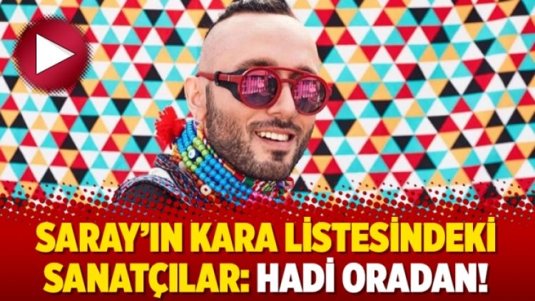 Saray’ın kara listesindeki sanatçılar: Hadi oradan!
