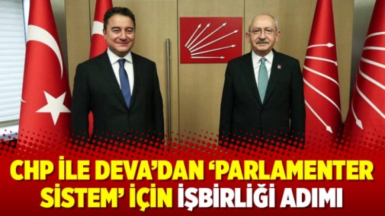 CHP ile DEVA’dan ‘parlamenter sistem’ için işbirliği adımı