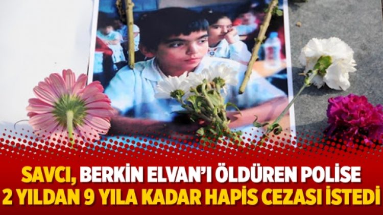 Savcı, Berkin Elvan’ı öldüren polise 2 yıldan 9 yıla kadar hapis cezası istedi