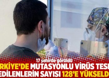 Türkiye’de mutasyonlu virüs tespit edilenlerin sayısı 128’e yükseldi