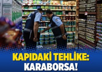 Kapıdaki tehlike: Karaborsa!