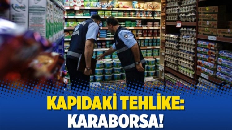 Kapıdaki tehlike: Karaborsa!