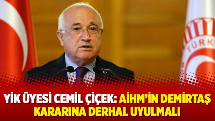 YİK üyesi Cemil Çiçek: AİHM’in Demirtaş kararına derhal uyulmalı
