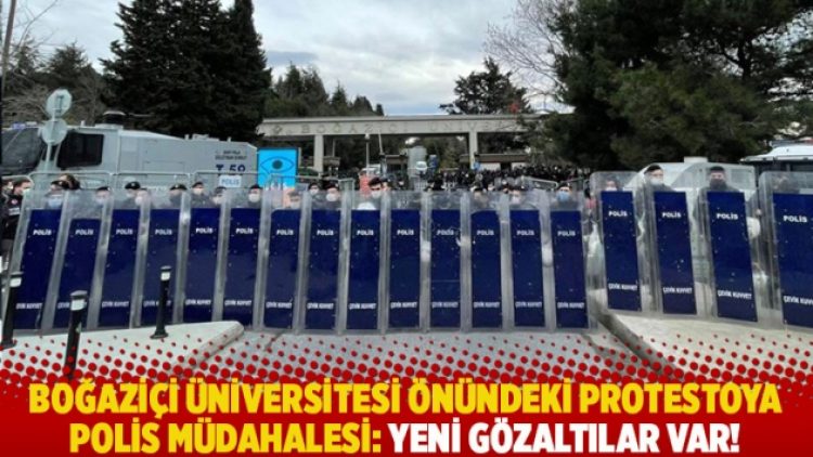 Boğaziçi Üniversitesi önündeki protestoya polis müdahalesi: Yeni gözaltılar var!