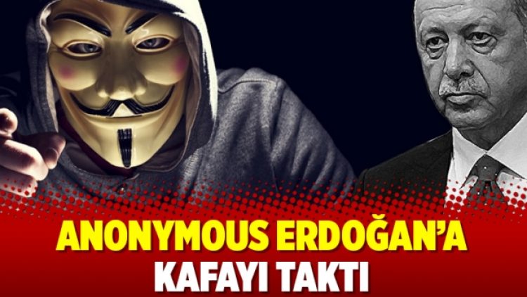 Anonymous Erdoğan’a kafayı taktı