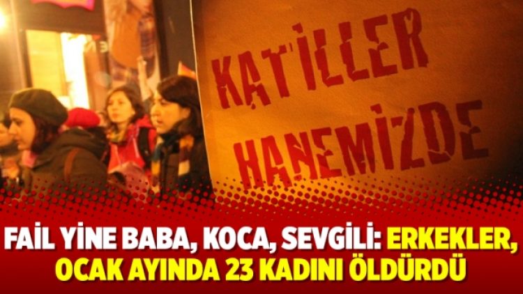 Fail yine baba, koca, sevgili: Erkekler, ocak ayında 23 kadını öldürdü