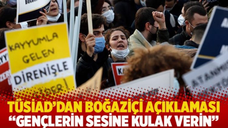 TÜSİAD’dan Boğaziçi açıklaması: Gençlerin sesine kulak verin