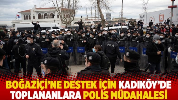 Boğaziçi’ne destek için Kadıköy’de toplananlara polis müdahalesi