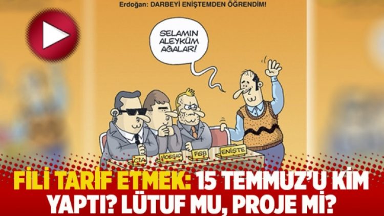 Fili tarif etmek: 15 Temmuz’u kim yaptı? Lütuf mu, proje mi?