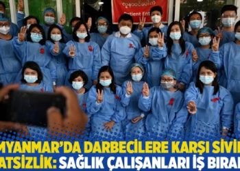 Myanmar’da darbecilere karşı sivil itaatsizlik: Sağlık çalışanları iş bıraktı!