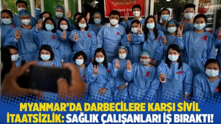 Myanmar’da darbecilere karşı sivil itaatsizlik: Sağlık çalışanları iş bıraktı!