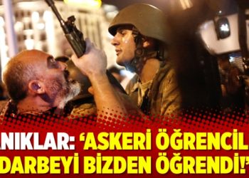 Tanıklar: ‘Askeri öğrenciler darbeyi bizden öğrendi!’