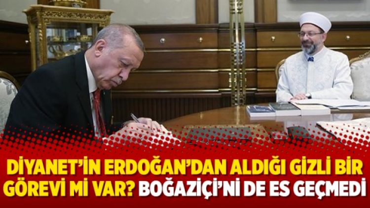Diyanet’in Erdoğan’dan aldığı gizli bir görevi mi var? Boğaziçi’ni de es geçmedi