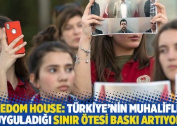 Freedom House: Türkiye’nin muhaliflere uyguladığı sınır ötesi baskı artıyor