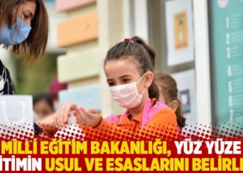 Milli Eğitim Bakanlığı, yüz yüze eğitimin usul ve esaslarını belirledi