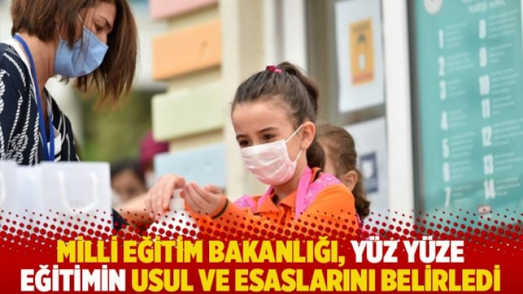 Milli Eğitim Bakanlığı, yüz yüze eğitimin usul ve esaslarını belirledi