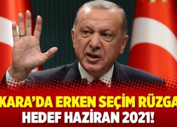 Ankara’da erken seçim rüzgarı: Hedef Haziran 2021!