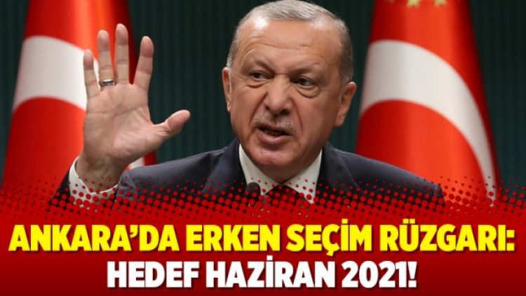 Ankara’da erken seçim rüzgarı: Hedef Haziran 2021!